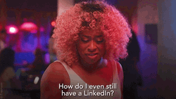 How Do I Even Still Have A Linkedin  GIF