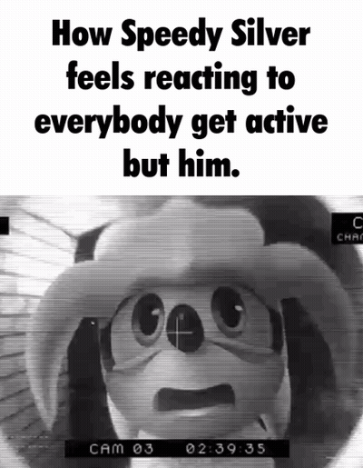 How Speedy Silver Feels Reacting To Everybody Get Active But Him Written On A Screen GIF
