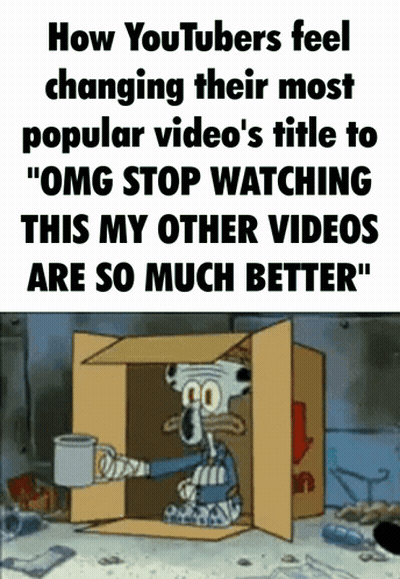 How YouTubers Feel Changing Title To OMG Stop Watching GIF