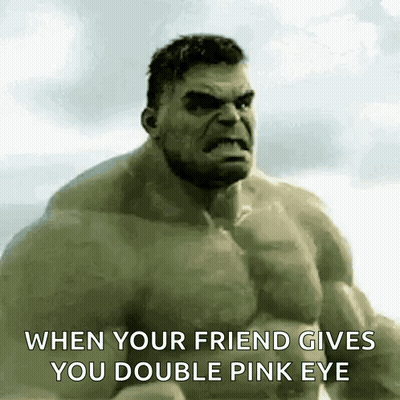 Hulk When Your Friend Gives You Double Pink Eye GIF
