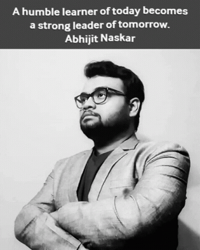 Humble Learner Of Today Becomes Strong Leader Of Tomorrow Abhijit Naskar GIF
