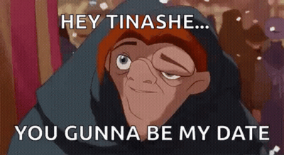 Hunchback Character Saying Hey Tinashe You Gunna Be My Date GIF