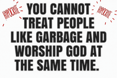 Hypocrite Sign You Cannot Treat People Like Garbage And Worship God GIF
