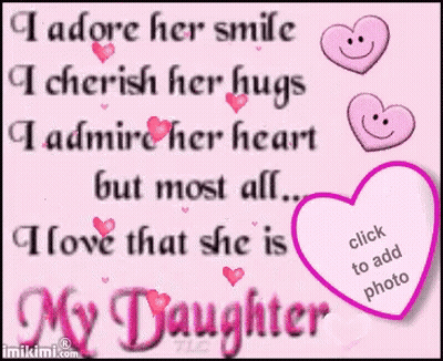 I Adore Her Smile I Cherish Her Hugs I Admire Her Heart But Most All .. I Love That She Is My Daughter GIF