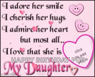 I Adore Her Smile I Cherish Her Hugs I Admire Her Heart But Most All I Love The She Is Happy Birthday Pud My Daughter GIF