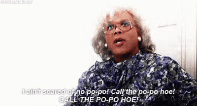 I Ain'T Scared Of No Popo! Call The Popo Hoe! GIF