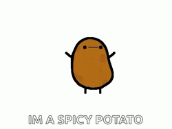 I Am A Spicy Potato GIF
