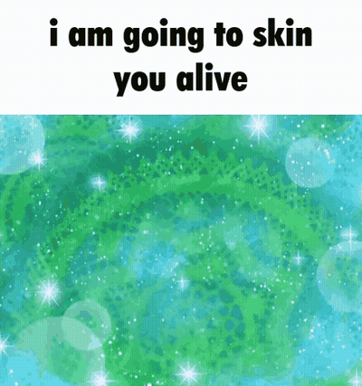 I Am Going To Skin You Alive On A Green And Blue Background GIF