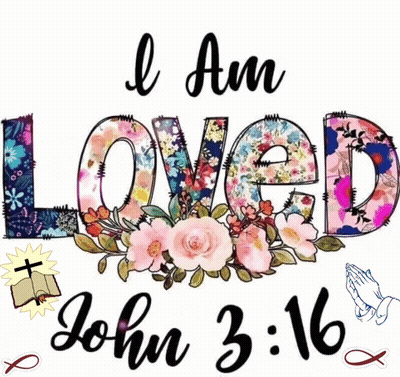I Am Loved John 3:16 With Flowers And Praying Hands GIF