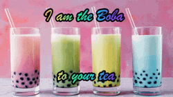 I Am The Boba To Your Tea GIF