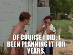I Been Planning For Years GIF