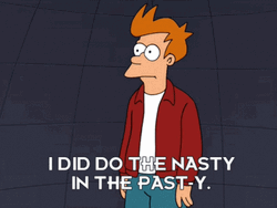 I Did The Nasty In Past-Y GIF