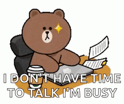 I Don't Have Time To Talk I'm Busy GIF