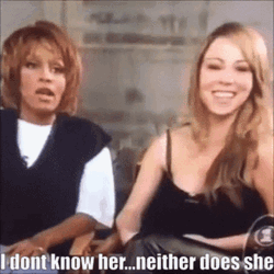 I Don't Know Her Mariah And Whitney GIF