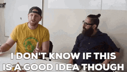 I Don't Know If This Is A Good Idea GIF