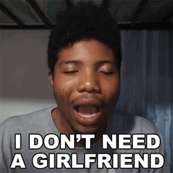 I Don't Need A Girlfriend No I Don't  GIF