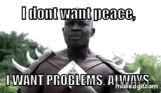 I Don'T Want Peace GIF
