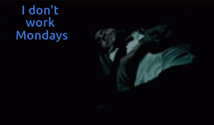 I Don't Work Monday Monday GIF