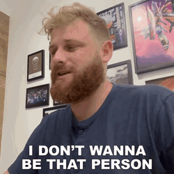 I Dont Wanna Be That Person GIF