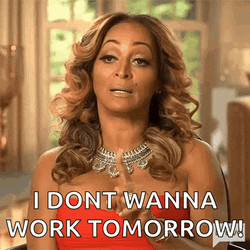 I Dont Wanna Work Tomorrow GIF