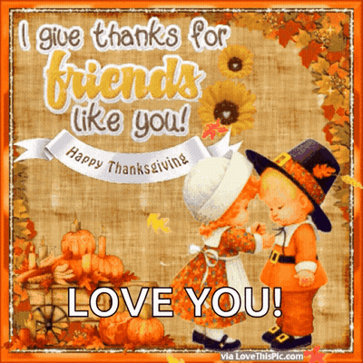 I Give Thanks For Friends Like You Love You GIF