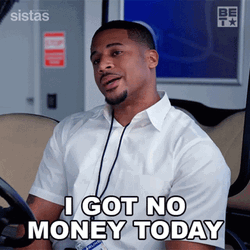 I Got No Money Today GIF