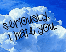 I Hate You Seriously Clouds GIF