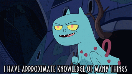 I Have Approximate Knowledge Of Many Things GIF