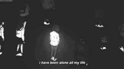 I Have Been My Life All Alone  GIF