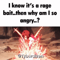 I Know It 'S A Rage Bait Then Why Am I So Angry GIF