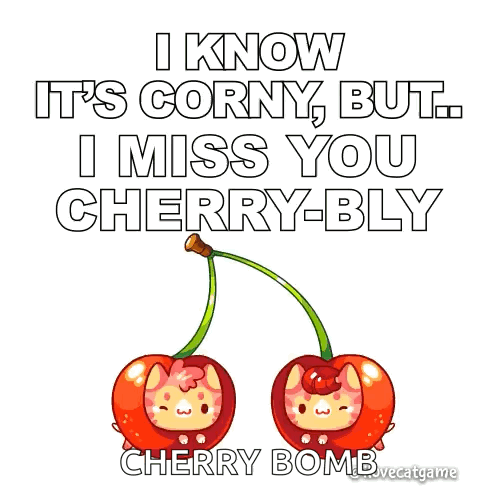 I Know It 'S Corny , But I Miss You Cherry-Bly Cherry Bomb GIF