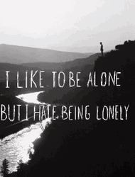 I Like Being Alone I Hate Being Lonely GIF