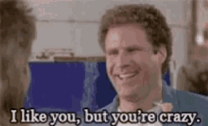 I Like Yout But Youre Crazy Will Ferrell GIF