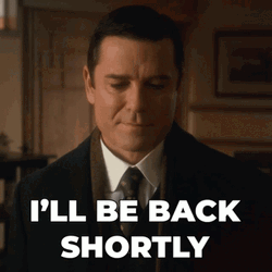 I'll Be Back Shortly GIF