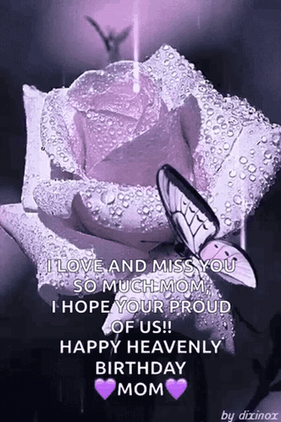 I Love And Miss You So Much Mom I Hope Your Proud Of Us !! Happy Heavenly Birthday Mom GIF