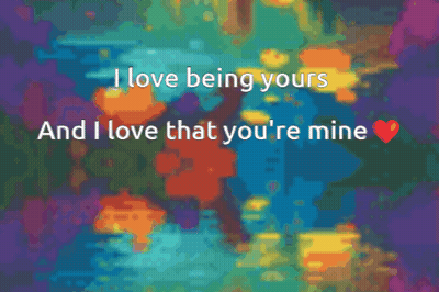 I Love Being Yours And I Love That You're Mine GIF
