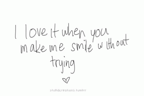 I Love It When You Make Me Smile Without Trying GIF