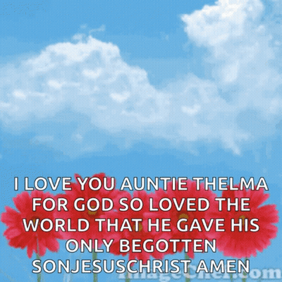 I Love You Auntie Thelma For God So Loved The World That He Gave His Only Begotten Son Jesus Christ Amen GIF