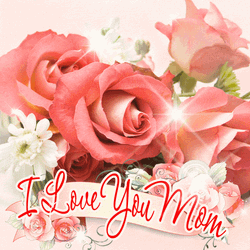 I Love You Mom Roses Greetings GIF