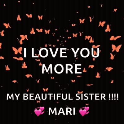 I Love You More My Beautiful Sister !!! Mari GIF