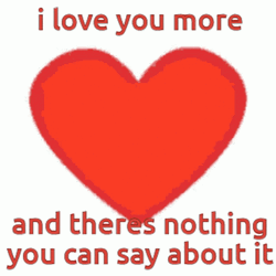 I Love You More Nothing You Can Say GIF