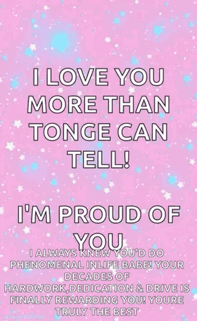 I Love You More Than Tonge Can Tell ! I 'M Proud Of You . GIF