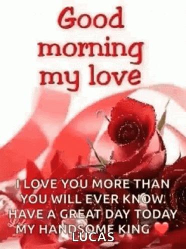 I Love You More Than You Will Ever Know . Have A Great Day Today My Handsome King Lucas GIF