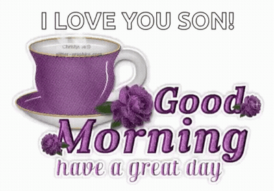 I Love You Son Good Morning Have A Great Day Greeting Card GIF