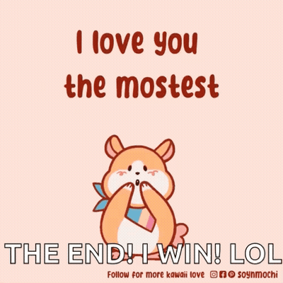 I Love You The Mostest The End I Win Lol Kawaii Love Poster