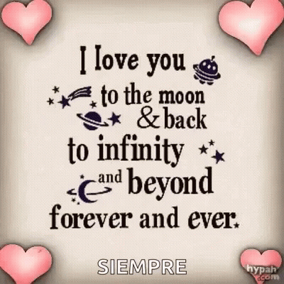 I Love You To The Moon And Back To Infinity And Beyond Forever And Ever Siempre . GIF