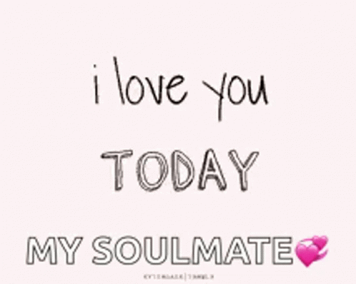I Love You Tomorrow My Soulmate Is Written On A White Background . GIF