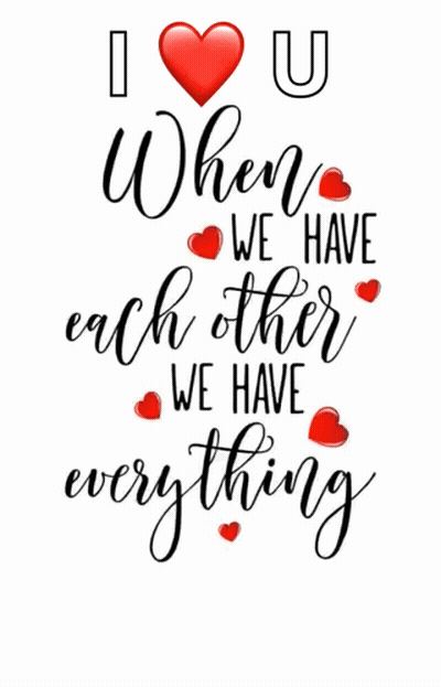 I Love You When We Have Each Other We Have Everything GIF