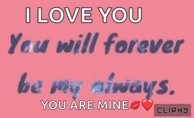 I Love You You Will Forever Be My Always You Are Mine GIF