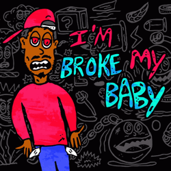 I'm Broke My Baby Moving Artwork GIF
